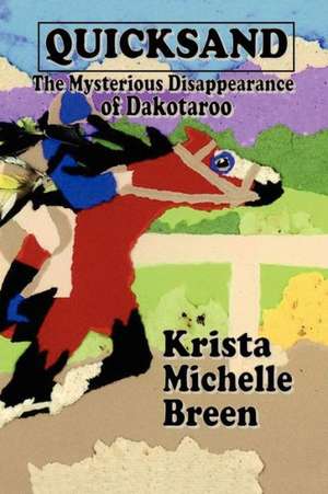 Quicksand - The Mysterious Disappearance of Dakotaroo de Krista Michelle Breen