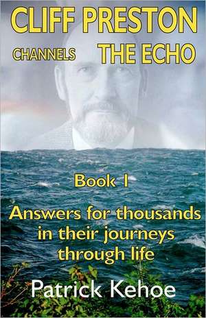 Cliff Preston Channels the Echo Book 1: The Dis-Integration of Ken Wilber de Patrick Kehoe