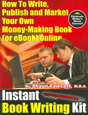 Instant Book Writing Kit - How to Write, Publish and Market Your Own Money-Making Book (or Ebook) Online: The Dis-Integration of Ken Wilber de Shaun Fawcett