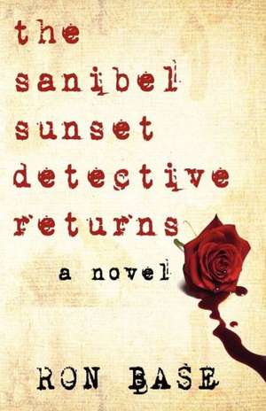 The Sanibel Sunset Detective Returns de Ron Base