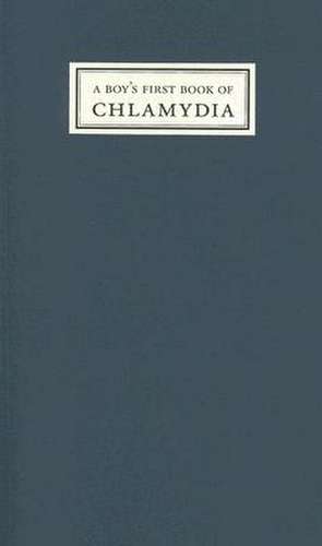 A Boy's First Book of Chlamydia: Poems 1996 - 2002 de Daniel F. Bradley