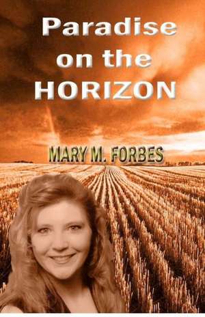 Paradise on the Horizon: Selected Daily Treated Spam September 2003 - January 2005 de Mrs Mary M. Forbes