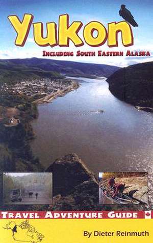 The Yukon: Including South Eastern Alaska de Dieter Reinmuth