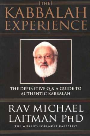 The Kabbalah Experience: The Definitive Q & A Guide to Authentic Kabbalah (OUTLET) de PhD Laitman, Michael Rav