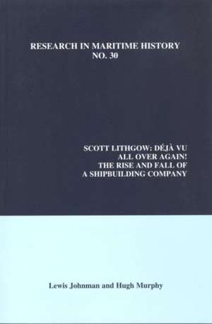 Scott Lithgow – Dejá Vu All Over Again! The Rise and Fall of a Shipbuilding Company de Lewis Johnman