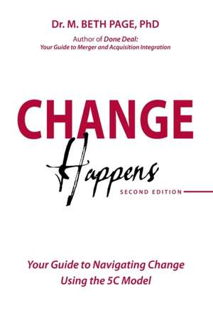 Change Happens: Your Guide to Navigating Change using the 5C Model de M. Beth Page