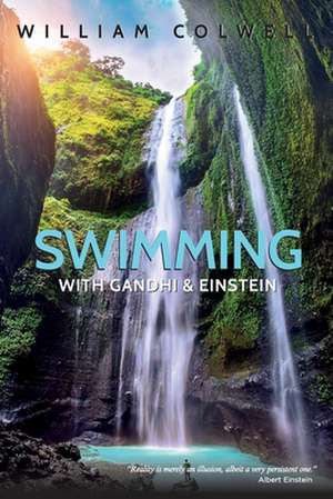 Swimming with Gandhi and Einstein de William J. G. Colwell