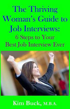 The Thriving Woman's Guide to Job Interviews de Kim Buck M. B. a.