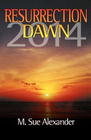 Book 1 in the Resurrection Dawn Series: Resurrection Dawn 2014 de M. Sue Alexander