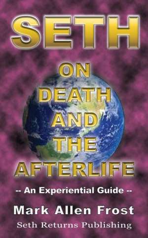 Seth on Death and the Afterlife de Mark Allen Frost