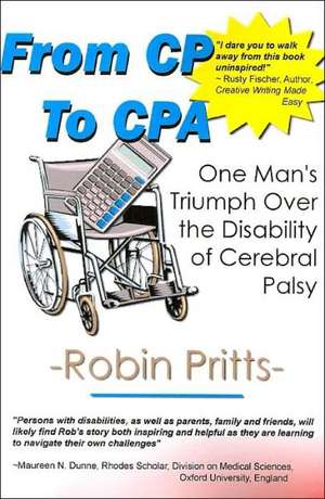 From Cp to CPA: One Mans Triumph Over the Disability of Cerebral Palsy de Robin E. Pritts