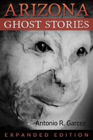 Arizona Ghost Stories de Antonio R Garcez