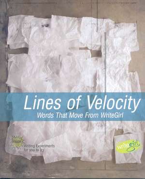 Lines of Velocity: Words That Move from Writegirl de Keren Taylor