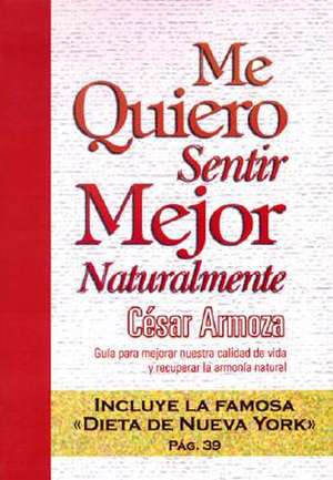 Me Quiero Sentir Mejor Naturalmente de Cesar Armoza