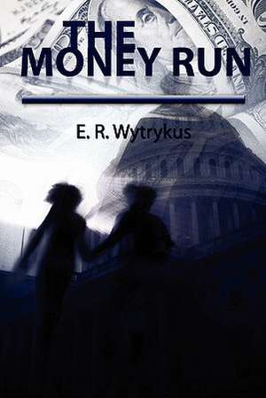 The Money Run: A Novel. a Story about Jesus Christ and the Days Before He Returned to Heaven-The Days Not Recorded in the Bible. Grow de E. R. Wytrykus