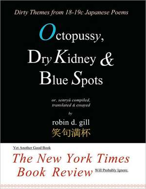 Octopussy, Dry Kidney & Blue Spots - Dirty Themes from 18-19c Japanese Poems de Robin D. Gill