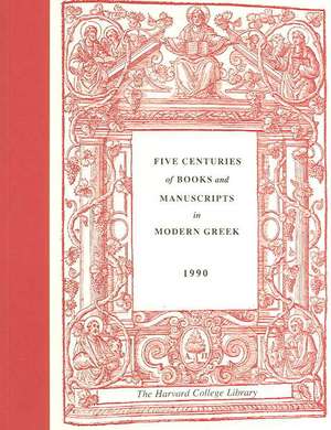 Five Centuries of Books and Manuscripts in Modern Greek – A Catalogue of an Exhibition at the Houghton Library, Dec 4, 1987 – Feb 17th, 1988 de Evro Layton