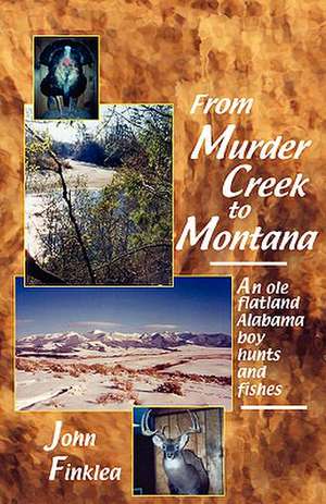 From Murder Creek to Montana de John Henry Finklea