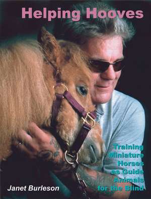 Helping Hooves: Training Miniature Horses as Guide Animals for the Blind de Janet Burleson