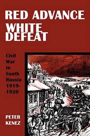 Red Advance, White Defeat de Peter Kenez