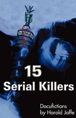 15 Serial Killers: Docufictions de Harold Jaffe