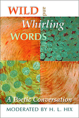 Wild and Whirling Words: A Poetic Conversation de H. L. Hix