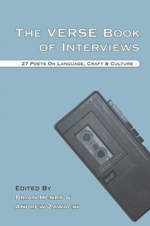 The Verse Book of Interviews: 27 Poets on Language, Craft & Culture de Brian Henry