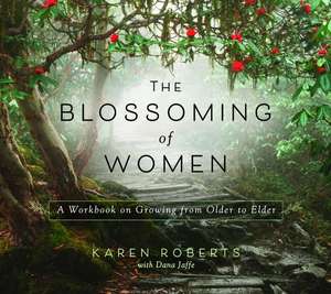 The Blossoming of Women: A Workbook on Growing from Older to Elder de Ann Fox Chandonnet