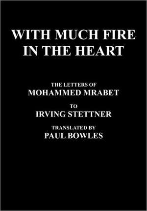 With Much Fire in the Heart de Mohammed Mrabet