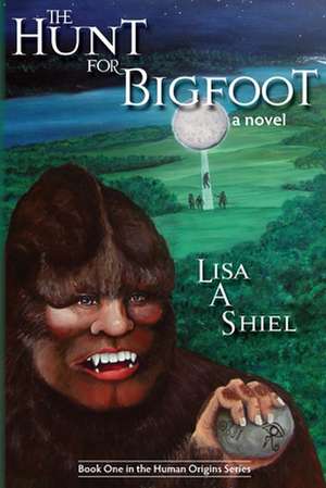 The Hunt for Bigfoot de Lisa A. Shiel