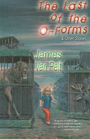 The Last of the O-Forms & Other Stories de James Van Pelt