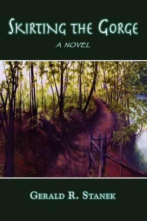 Skirting the Gorge - A Novel de Gerald R. Stanek