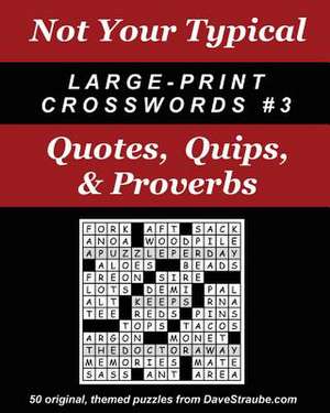 Not Your Typical Large-Print Crosswords #3 - Quotes, Quips, & Proverbs de Dave Straube