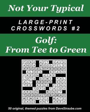 Not Your Typical Large-Print Crosswords #2 - Golf: From Tee to Green de Dave Straube