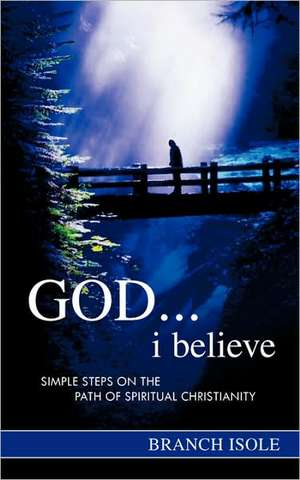 God...I Believe: A Caleb Knowles Mystery de Branch Isole