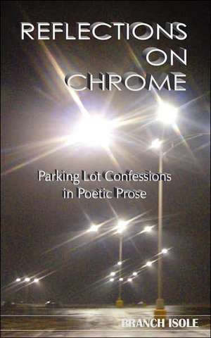 Reflections on Chrome Parking Lot Confessions in Poetic Prose: A Caleb Knowles Mystery de Branch Isole