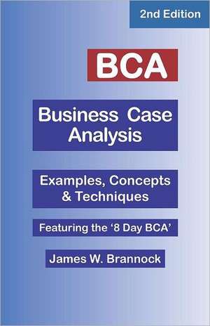 Bca Business Case Analysis: Second Edition de James W Brannock