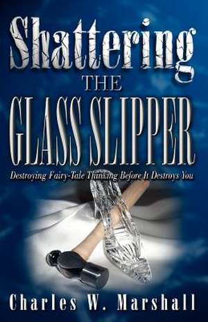 Shattering the Glass Slipper de Charles W Marshall