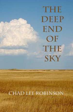 The Deep End of the Sky de Chad Lee Robinson