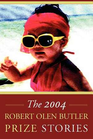 The Robert Olen Butler Prize Stories 2004 de E. R. Catalano