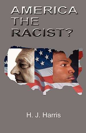 America the Racist? de H. J. Harris