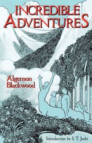 Incredible Adventures (Lovecraft's Library) de Algernon Blackwood