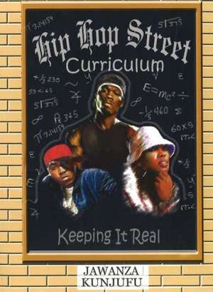 Hip Hop Street Curriculum: Keeping It Real de Jawanza Kunjufu