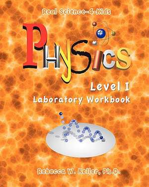 Physics Level I Laboratory Workbook: The Fragrance of Prayer de R. W. Keller