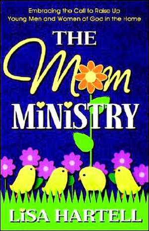 The Mom Ministry de Lisa M. Hartell