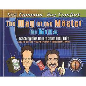 The Way of the Master for Kids: Teaching Kids How to Share Their Faith de Kirk Cameron