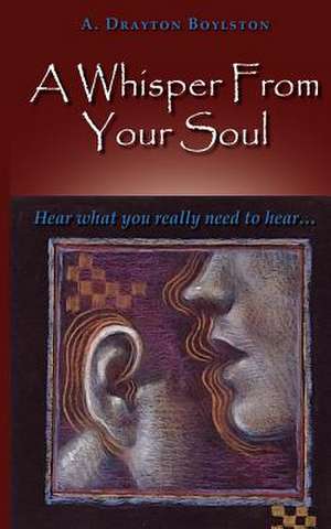 A Whisper from Your Soul de A. Drayton Boylston