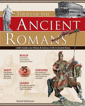 Tools of the Ancient Romans: A Kid's Guide to the History & Science of Life in Ancient Rome de Rachel Dickinson