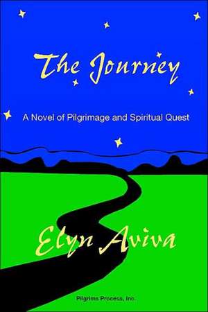 The Journey: A Novel of Pilgrimage and Spiritual Quest de Elyn Aviva