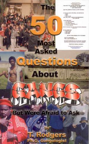 The Fifty Most Asked Questions about Gangs de T. Rodgers